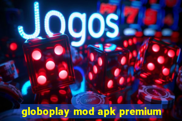 globoplay mod apk premium